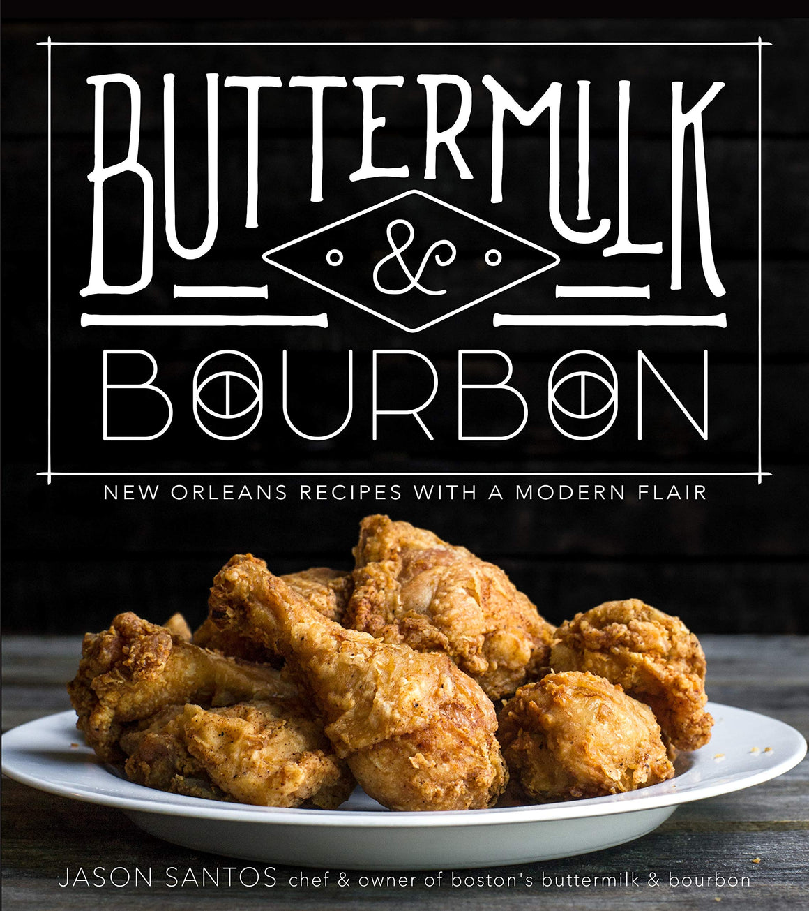 Buttermilk & Bourbon: New Orleans Recipes with a Modern Flair by Jason Santos