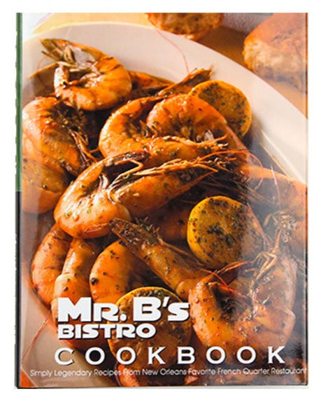 The Mr. B's Bistro Cookbook: Simply Legendary Recipes From New Orleans's Favorite French Quarter Restaurant