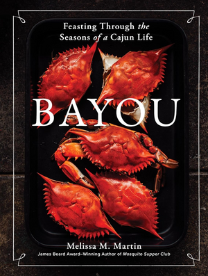 Bayou: Feasting through the Seasons of a Cajun Life