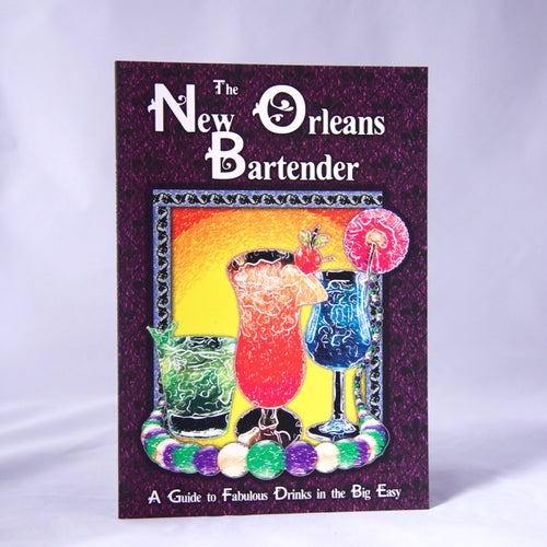 The New Orleans Bartender A Guide to Fabulous Drinks in the Big Easy