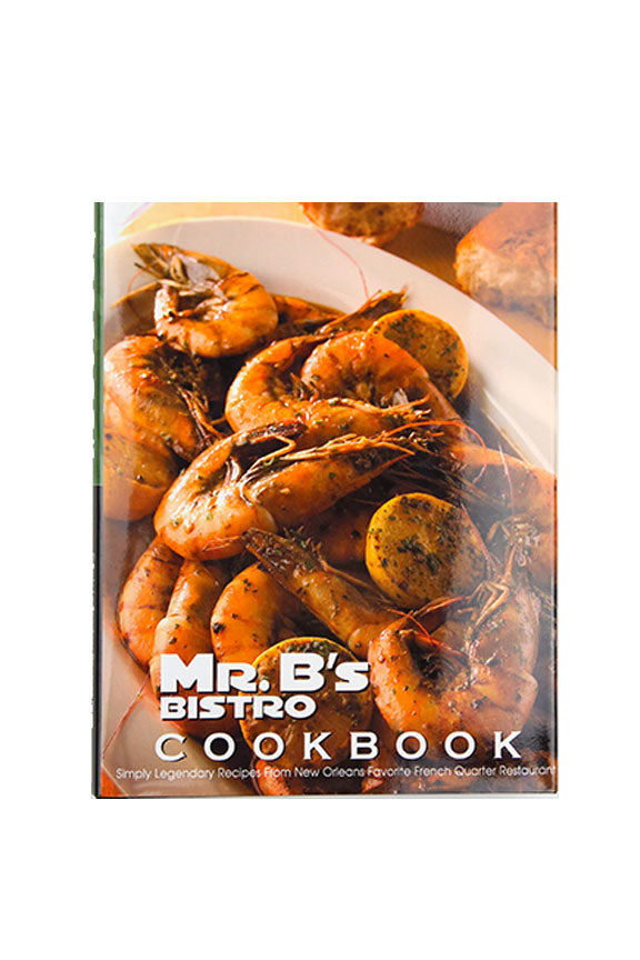 The Mr. B's Bistro Cookbook: Simply Legendary Recipes From New Orleans's Favorite French Quarter Restaurant